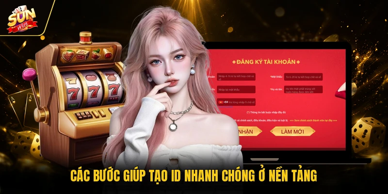 Đăng Ký SUNWIN - Hướng Dẫn Cách Thao Tác Trong 1 Phút 2 Các bước giúp tạo ID nhanh chóng ở nền tảng