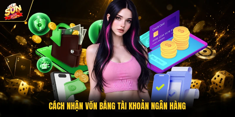Rút Tiền SUNWIN - Hướng Dẫn Thực Hiện Nhanh Chóng, An Toàn 1 Cách nhận vốn bằng tài khoản ngân hàng