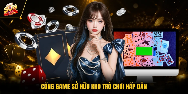 Cổng game sở hữu kho trò chơi hấp dẫn
