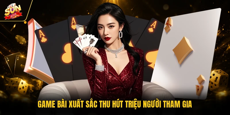 SUNWIN 25 Game bài xuất sắc thu hút triệu người tham gia