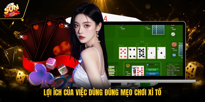 Mẹo Chơi Xì Tố - Bật Mí Chi Tiết Từ Cao Thủ SUNWIN 1 Lợi ích của việc dùng đúng mẹo chơi xì tố
