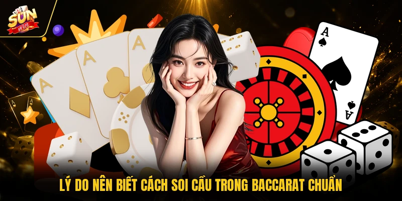 Soi Cầu Baccarat Đơn Giản Theo Chiến Thuật Của Cao Thủ 1 Lý do nên biết cách soi cầu trong baccarat chuẩn