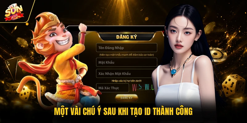 Đăng Ký SUNWIN - Hướng Dẫn Cách Thao Tác Trong 1 Phút 3 Một vài chú ý sau khi tạo ID thành công