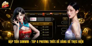 Nạp Tiền SUNWIN - Top 4 Phương Thức Dễ Dàng Để Thực Hiện