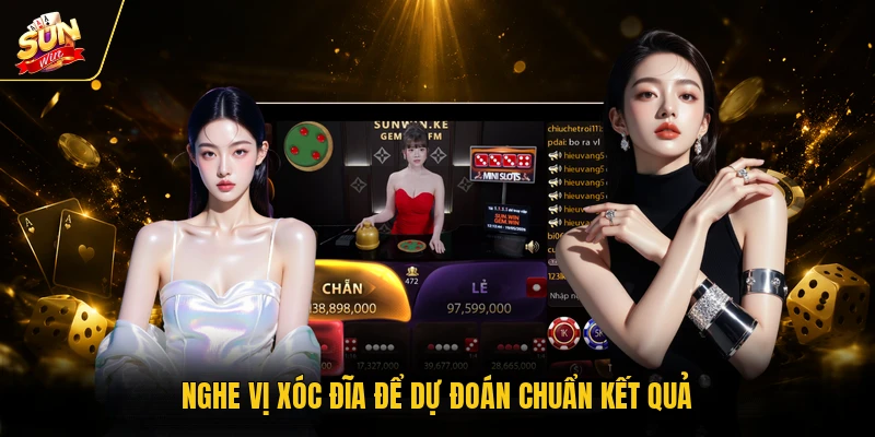 Nghe vị xóc đĩa để dự đoán chuẩn kết quả