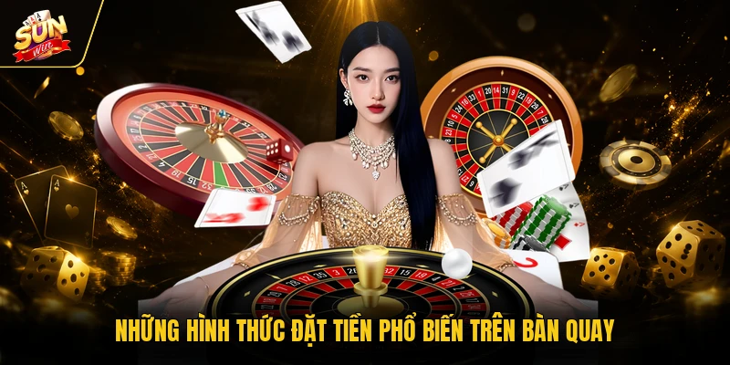 Roullete 2 Những hình thức đặt tiền phổ biến trên bàn quay