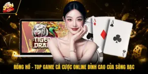 Rồng Hổ - Top Game Cá Cược Online Đỉnh Cao Của Sòng Bạc 