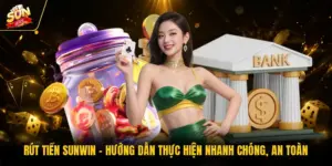 Rút Tiền SUNWIN - Hướng Dẫn Thực Hiện Nhanh Chóng, An Toàn